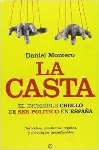 CASTA EL INCREIBLE CHOLLO DE SER POLITICO EN ESPAÑA, LA | 9788497348850 | MONTERO, DANIEL