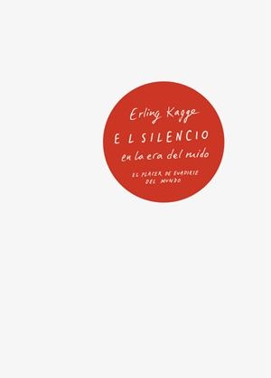 SILENCIO EN LA ERA DEL RUIDO, EL | 9788430618736 | KAGGE, ERLING