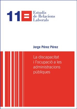 DISCAPACITAT I L'OCUPACIÓ A LES ADMINISTRACIONS PÚBLIQUES, LA | 9788498037807 | PÉREZ PÉREZ, JORGE
