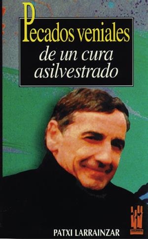 PECADOS VENIALES DE UN CURA ASILVESTRADO | 9788481360073 | LARRAINZAR, PATXI