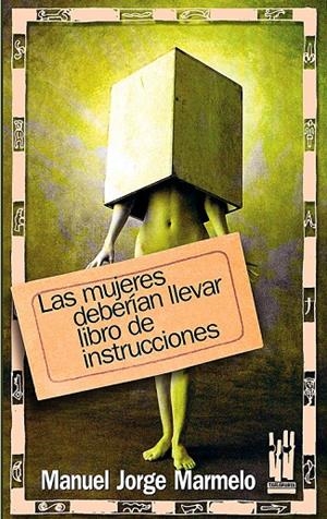 MUJERES DEBERÍAN LLEVAR LIBRO DE INSTRUCCIONES, LAS | 9788481363968 | MARMELO, MANUEL JORGE