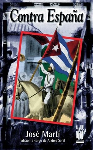 JOSE MARTÍ. CONTRA ESPAÑA | 9788481361438 | MARTÍ, JOSÉ