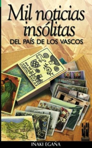 MIL NOTICIAS INSÓLITAS DEL PAÍS DE LOS VASCOS | 9788481362008 | EGAÑA, IÑAKI