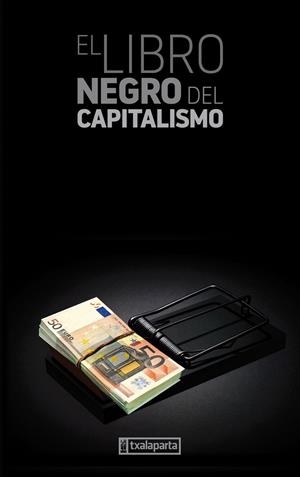 LIBRO NEGRO DEL CAPITALISMO, EL | 9788481362220 | PERRAULT, GILLES/ZIEGLER, JEAN/ZENBAIT EGILE - VVAA/EGAÑA SEVILLA, IÑAKI