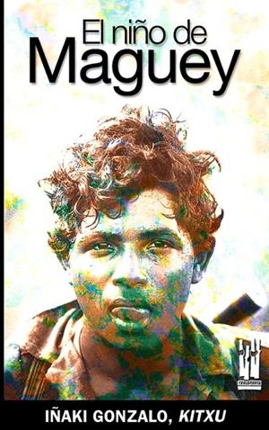 NIÑO DE MAGUEY, EL | 9788481364637 | GONZALO CASAL, IÑAKI KITXU