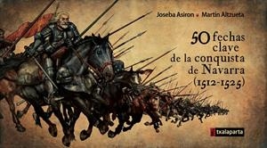 50 FECHAS CLAVE DE LA CONQUISTA DE NAVARRA (1512-1525) | 9788415313656 | ASIRON SAEZ, JOSEBA