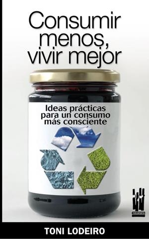 CONSUMIR MENOS, VIVIR MEJOR | 9788481365153 | LODEIRO ZAS, TONI