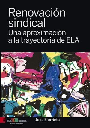 RENOVACION SINDICAL. UNA APROXIMACION A LA TRAYECTORIA DE ELA | 9788415313359 | ELORRIETA DE LACY, JOSÉ