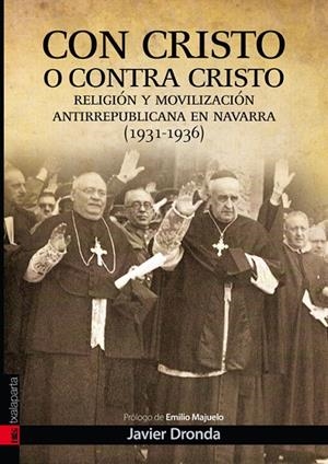 CON CRISTO O CONTRA CRISTO. MOVILIZACIÓN ANTIREPUBLICANA EN NAVARRA (1931-1939) | 9788415313311 | DRONDA MARTÍNEZ, JAVIER