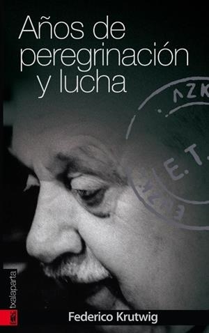 AÑOS DE PEREGRINACIÓN Y LUCHA | 9788416350025 | KRUTWIG SAGREDO, FEDERICO