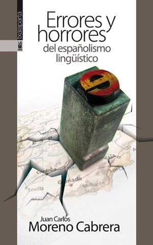 ERRORES Y HORRORES DEL ESPAÑOLISMO LINGÜISTICO | 9788416350087 | MORENO CABRERA, JUAN CARLOS