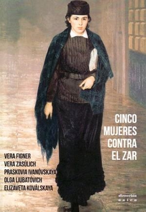 CINCO MUJERES CONTRA EL ZAR | 9788469761076 | FIGNER, VERA / ZASULICH, VERA / FERNÁNDEZ, OROBÓN