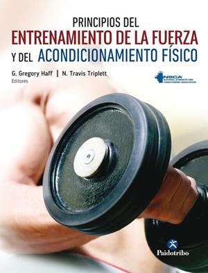 PRINCIPIOS DEL ENTRENAMIENTO DE LA FUERZA Y DEL ACONDICIONAMIENTO FÍSICO | 9788499106632 | HAFF, G.GREGORY / TRIPLETT, N. TRAVIS