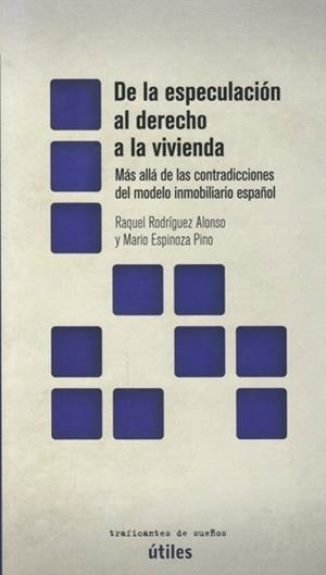 DE LA ESPECULACIÓN AL DERECHO A LA VIVIENDA | 9788494719677 | RODRÍGUEZ ALONSO, RAQUEL / ESPINOZA PINO, MARIO