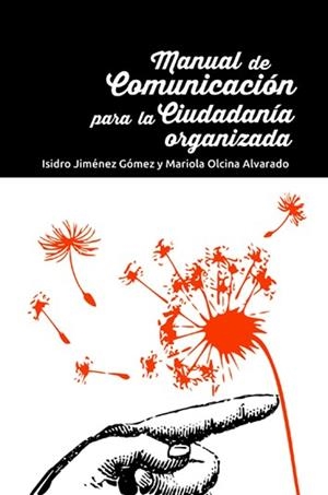 MANUAL DE COMUNICACIÓN PARA LA CIUDADANÍA ORGANIZADA | 9788494615177 | JIMÉNEZ GÓMEZ, ISIDRO / OLCINA ALVARADO, MARIOLA