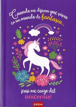 LIBRETA UNICORNIOS: CUANDO ME DIJERON QUE VIVÍA EN UN MUNDO DE FANTASÍA... | 8437012673687