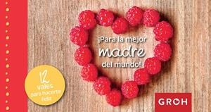 PARA LA MEJOR MADRE DEL MUNDO! - 12 VALES PARA | 9788490680445 | GROH