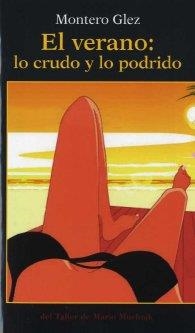 VERANO LO CRUDO Y LO PODRIDO | 9788495303202 | GLEZ, MONTERO