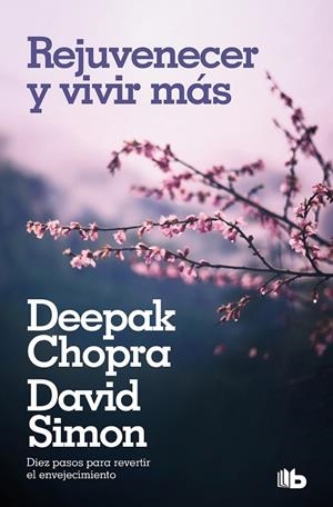 REJUVENECER Y VIVIR MÁS | 9788490704226 | CHOPRA, DEEPAK / SIMON, DAVID