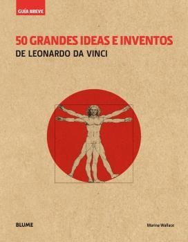 GUÍA BREVE. 50 GRANDES IDEAS E INVENTOS DE LEONARDO DA VINCI | 9788417056100 | WALLACE, MARINA