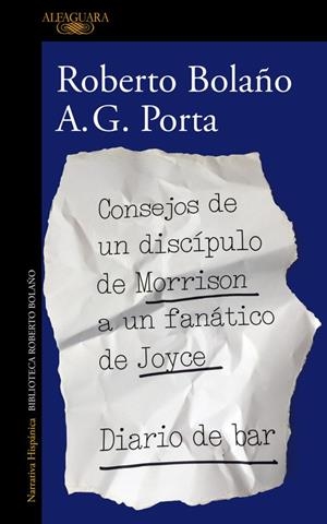 CONSEJOS DE UN DISCÍPULO DE MORRISON A UN FANÁTICO DE JOYCE / DIARIO DE BAR | 9788420431550 | BOLAÑO, ROBERTO / PORTA, A. G.