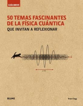 GUÍA BREVE. 50 TEMAS FASCINANTES DE LA FÍSICA CUÁNTICA | 9788498019711 | CLEGG, BRIAN