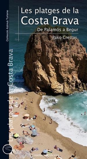 PLATGES DE LA COSTA BRAVA, LES. DE PALAMÓS A BEGUR | 9788415456148 | SÁNCHEZ CRESTAS, PAKO