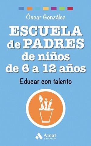ESCUELA DE PADRES DE NIÑOS DE 6 A 12 AÑOS | 9788497358545 | GONZÁLEZ, ÓSCAR