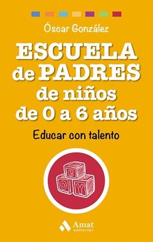 ESCUELA DE PADRES DE NIÑOS DE 0 A 6 AÑOS | 9788497358521 | GONZÁLEZ, ÓSCAR