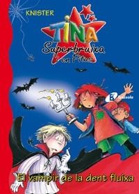 TINA SUPERBRUIXA I EN PITUS. EL VAMPIR DE LA DENT FLUIXA | 9788483046401 | KNISTER