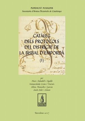 CATÀLEG DELS PROTOCOLS DEL DISTRICTE DE LA BISBAL D'EMPORDÀ | 9788499759241 | AULADELL AGULLÓ, MARC / COSTA VIARNÉS, IMMACULADA / MANCEBO GARCIA, SÍLVIA / SOLER SIMON, SANTI
