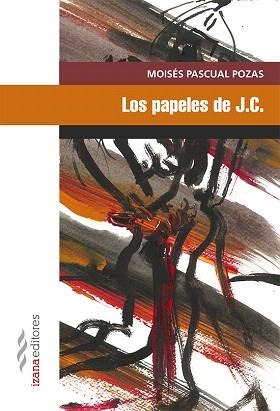PAPELES DE J. C., LOS | 9788494572753 | PASCUAL POZAS, MOISÉS