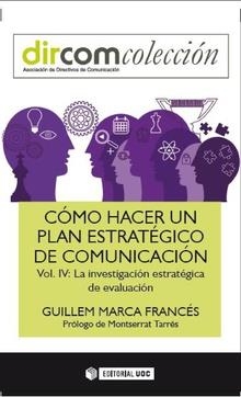 CÓMO HACER UN PLAN ESTRATÉGICO DE COMUNICACIÓN VOL. IV. | 9788491164029 | MARCA FRANCÉS, GUILLEM