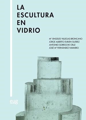 ESCULTURA EN VIDRIO, LA | 9788433861306 | VILLEGAS BRONCANO, Mª ÁNGELES / DURÁN SUÁREZ, JORGE ALBERTO / SORROCHE CRUZ, ANTONIO