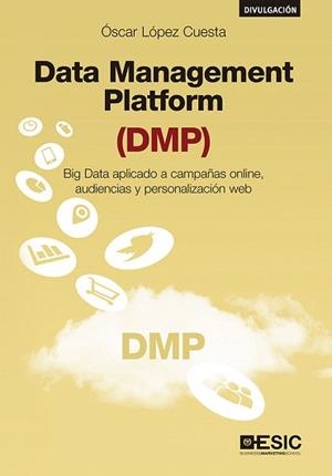 DATA MANAGEMENT PLATFORM (DMP) | 9788417129392 | LÓPEZ CUESTA, ÓSCAR