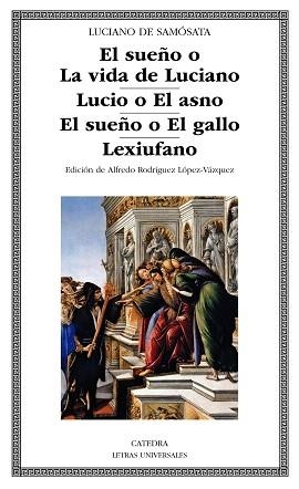 SUEÑO O LA VIDA DE LUCIANO, EL / LUCIO O EL ASNO / EL SUEÑO O EL GALLO / LEXIUFANO | 9788437637853 | DE SAMÓSATA, LUCIANO