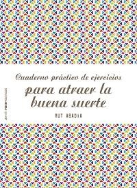 CUADERNO PRÁCTICO DE EJERCICIOS PARA ATRAER LA BUENA SUERTE | 9788408180944 | ABADÍA, RUT