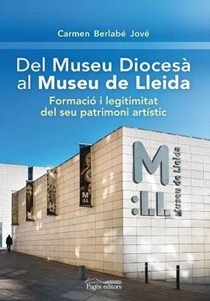 DEL MUSEU DIOCESÀ AL MUSEU DE LLEIDA | 9788499759326 | BERLABÉ JOVÉ, CARMEN