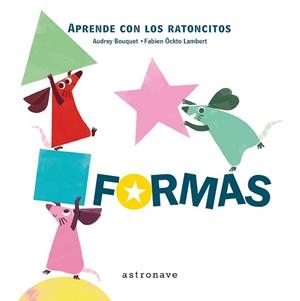 APRENDE CON LOS RATONCITOS. FORMAS | 9788467928099 | BOUQUET, AUDREY / ÖCKTO LAMBERT, FABIEN