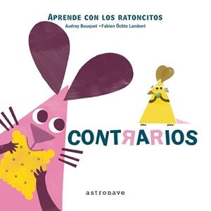 APRENDE CON LOS RATONCITOS. CONTRARIOS | 9788467928105 | BOUQUET, AUDREY / ÖCKTO LAMBERT, FABIEN