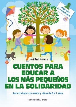 CUENTOS PARA EDUCAR A LOS MÁS PEQUEÑOS EN LA SOLIDARIDAD | 9788490234822 | REAL NAVARRO, JOSÉ