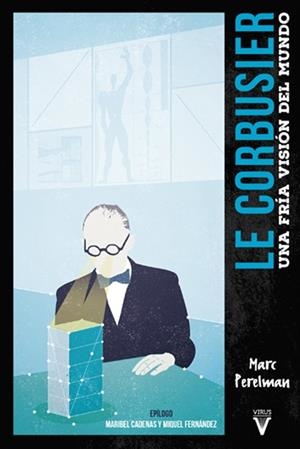 LE CORBUSIER. UNA FRÍA VISIÓN DEL MUNDO | 9788492559848 | PERELMAN, MARC