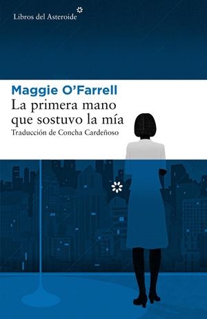 PRIMERA MANO QUE SOSTUVO LA MÍA, LA | 9788417007379 | O'FARRELL, MAGGIE