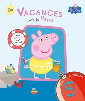DE VACANCES AMB LA PEPA 5 ANYS | 9788437200712 | HASBRO,/EONE,