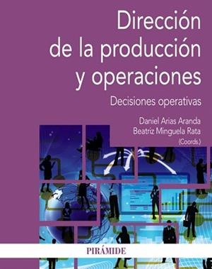 DIRECCIÓN DE LA PRODUCCIÓN Y OPERACIONES | 9788436839111 | ARIAS ARANDA, DANIEL / MINGUELA RATA, BEATRIZ