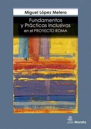 FUNDAMENTOS Y PRÁCTICAS INCLUSIVAS EN EL PROYECTO ROMA | 9788471128676 | LÓPEZ MELERO, MIGUEL