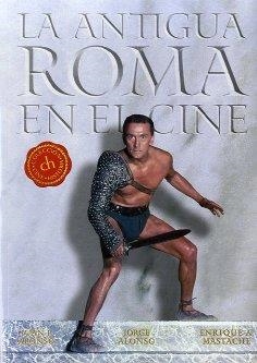 ANTIGUA ROMA EN EL CINE | 9788496576698 | MASTACHE, ENRIQUE A. / ALONSO, JORGE