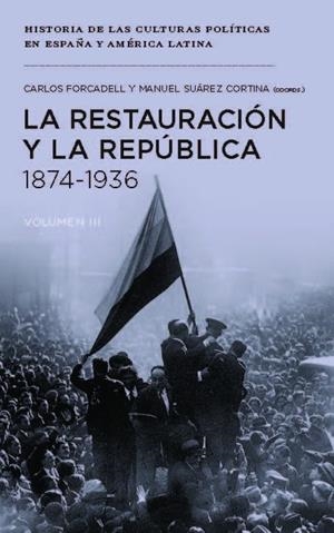 RESTAURACIÓN Y LA REPÚBLICA 1874-1936, LA | 9788415963646 | FORCADELL ÁLVAREZ, CARLOS / SUÁREZ CORTINA, MANUEL