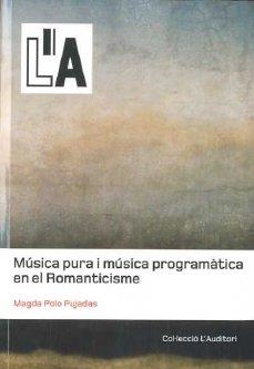 MUSICA PURA I MUSICA PROGRAMATICA EN EL ROMANTICISME | 9788461459599 | POLO PUJADAS, MAGDA