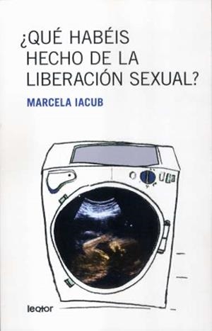 QUE HABEIS HECHO DE LA LIBERACION SEXUAL? | 9788493502096 | IACUB, MARCELA